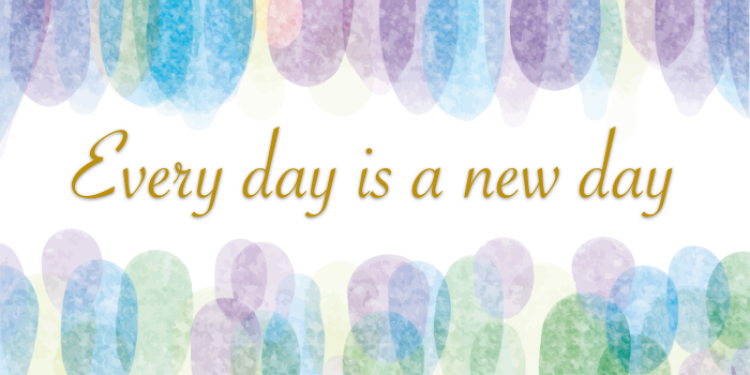 Every day is a new day